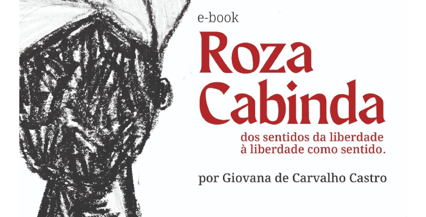 Portal de Notcias PJF | Edital Quilombagens: E-book Roza Cabinda dos Sentidos da Liberdade a Liberdade como Sentido ser debatido na UFJF | FUNALFA - 3/12/2024