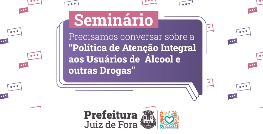 Portal de Notcias PJF | Abertas inscries para o seminrio sobre a poltica de ateno aos usurios de lcool e outras drogas | SEDH - 3/12/2024