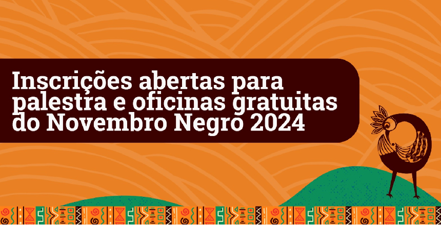 Portal de Notcias PJF | Inscries abertas para palestra e oficinas gratuitas do Novembro Negro 2024 | FUNALFA - 12/11/2024