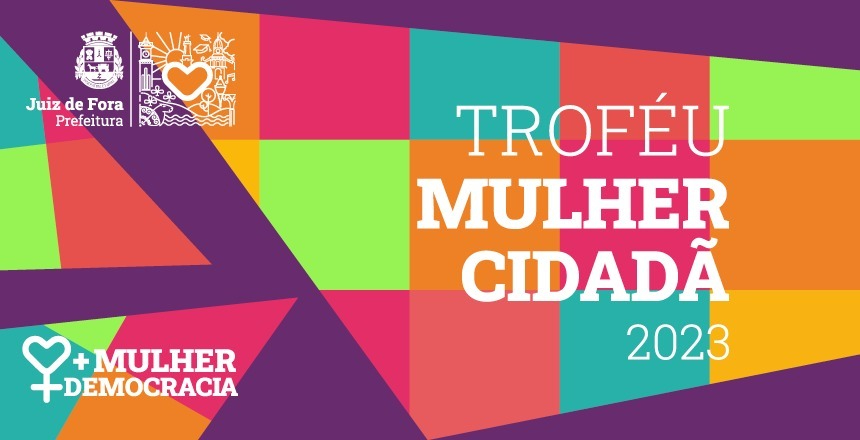 Portal de Notcias PJF | Prefeitura divulga homenageadas no Trofu Mulher Cidad 2023 | SEDH - 20/3/2023